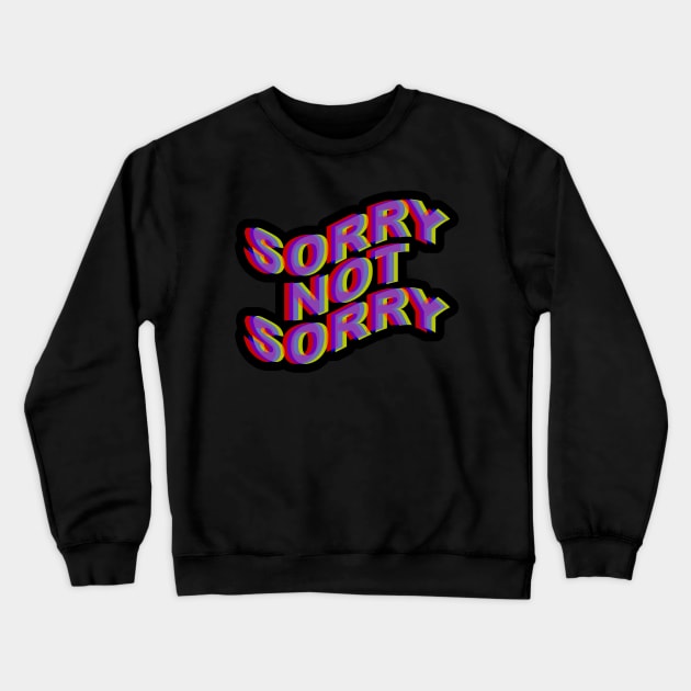 Sorry Not Sorry Crewneck Sweatshirt by arlingjd